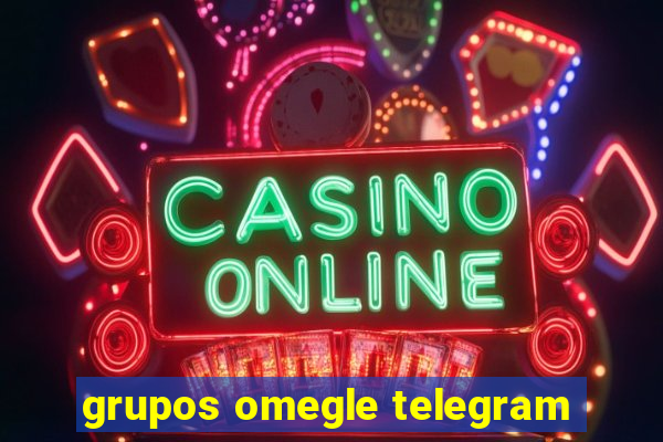 grupos omegle telegram