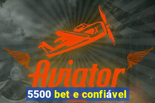 5500 bet e confiável