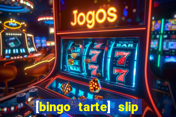 [bingo tarte] slip & stop