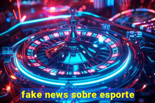 fake news sobre esporte