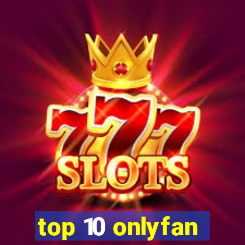 top 10 onlyfan