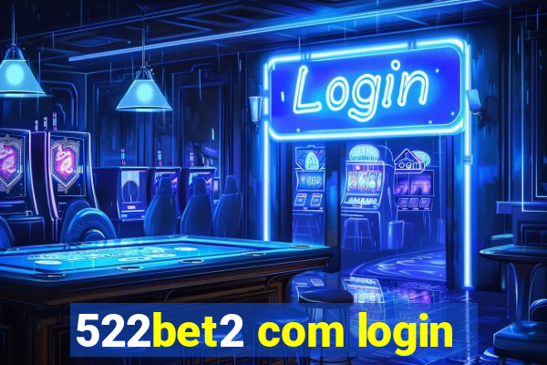 522bet2 com login