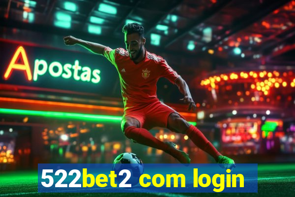 522bet2 com login