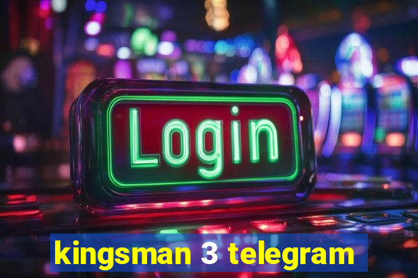 kingsman 3 telegram