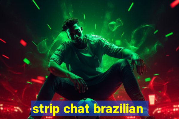 strip chat brazilian