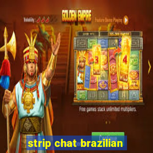 strip chat brazilian