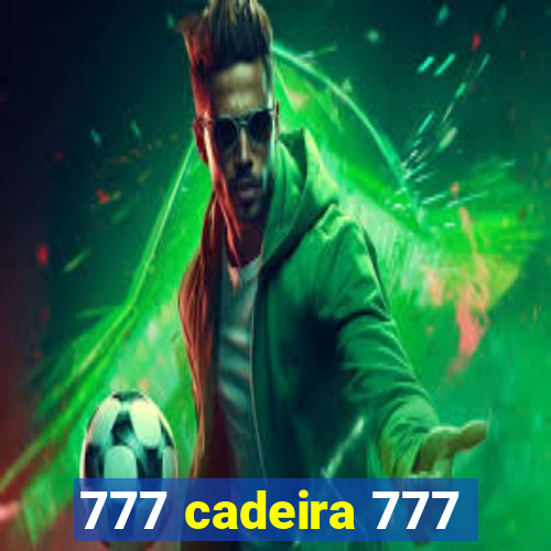 777 cadeira 777