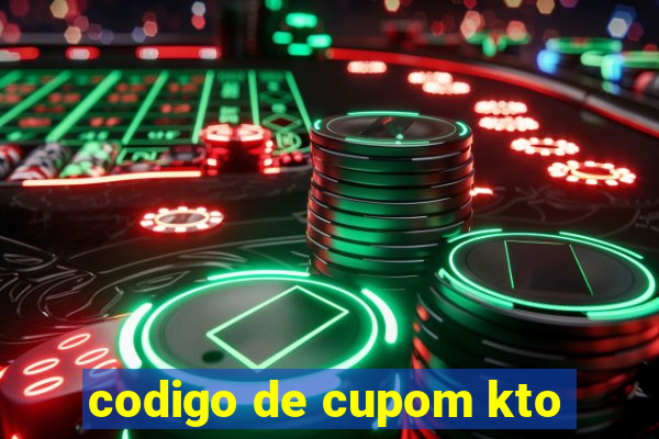 codigo de cupom kto