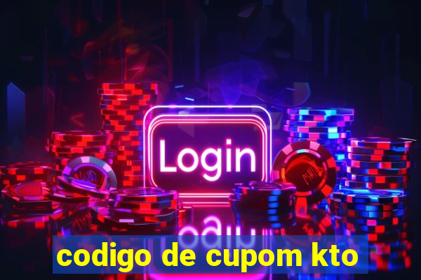 codigo de cupom kto