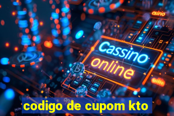 codigo de cupom kto