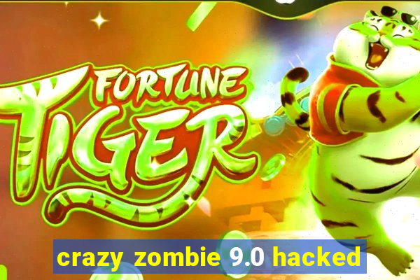 crazy zombie 9.0 hacked