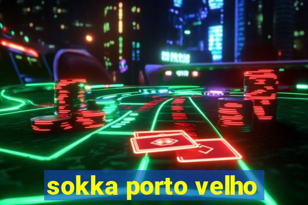 sokka porto velho