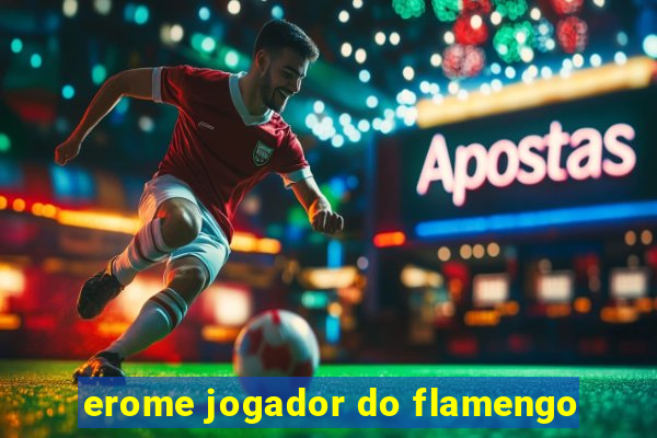 erome jogador do flamengo