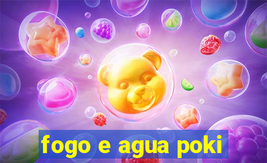 fogo e agua poki