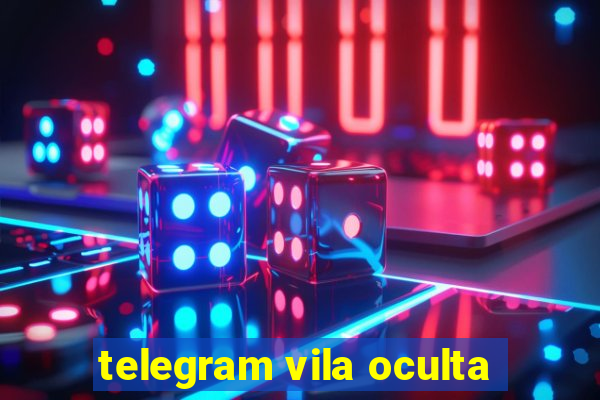 telegram vila oculta