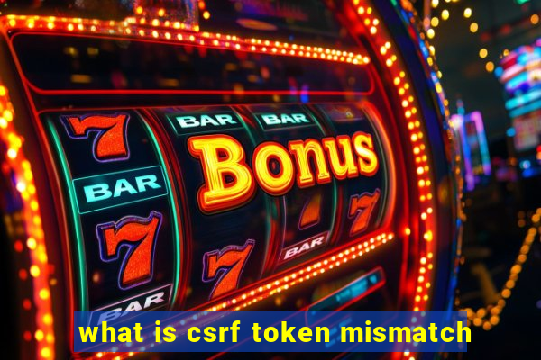 what is csrf token mismatch