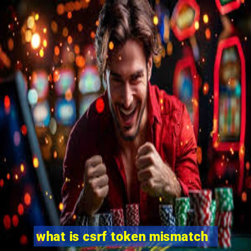 what is csrf token mismatch