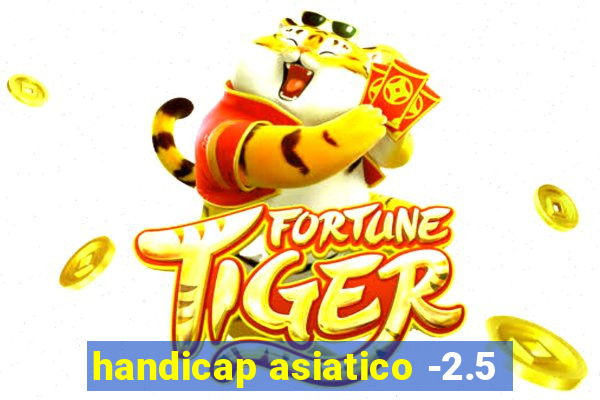 handicap asiatico -2.5