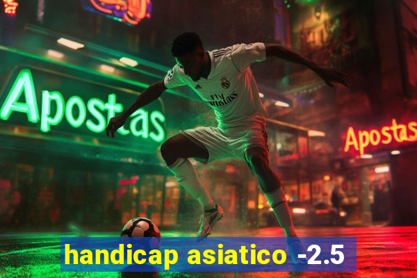 handicap asiatico -2.5