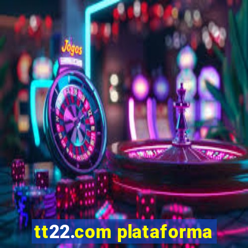 tt22.com plataforma