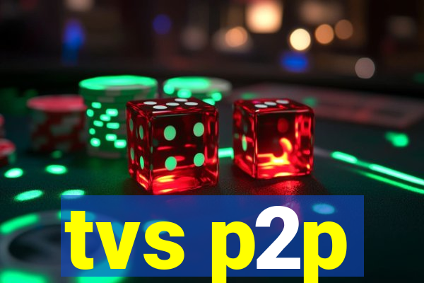 tvs p2p