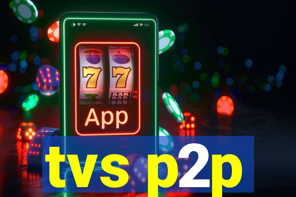 tvs p2p