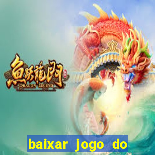 baixar jogo do tigrinho para ganhar dinheiro