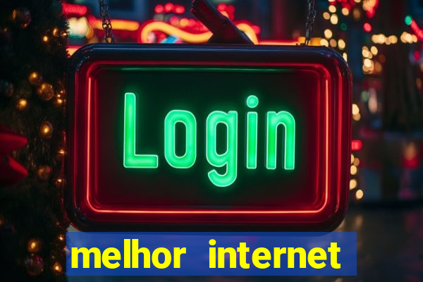 melhor internet para jogar online