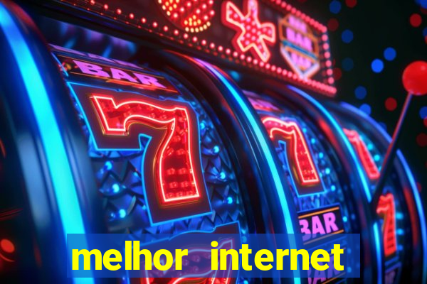 melhor internet para jogar online