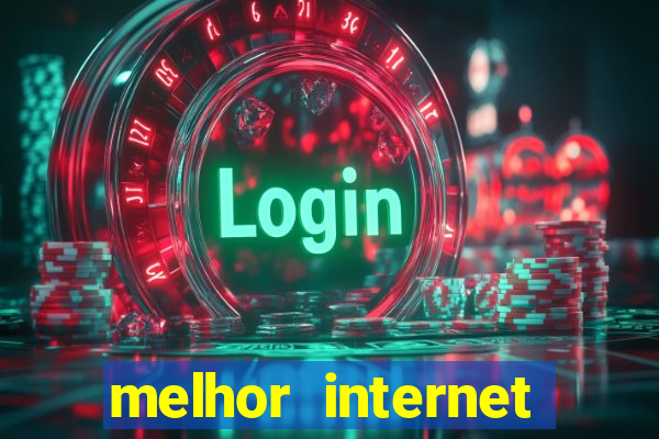 melhor internet para jogar online