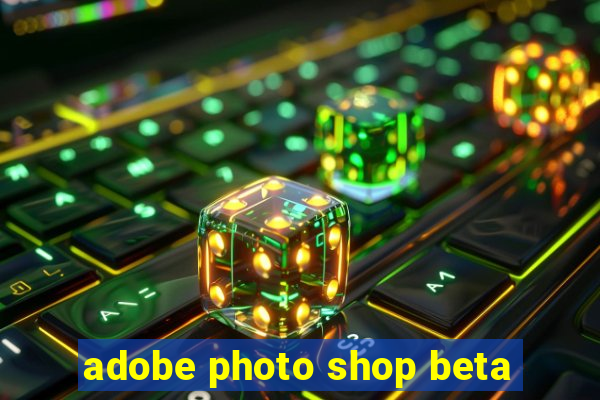 adobe photo shop beta