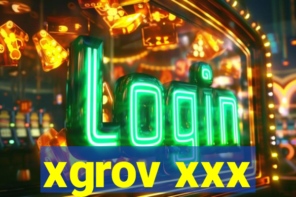 xgrov xxx