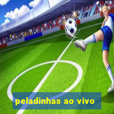 peladinhas ao vivo