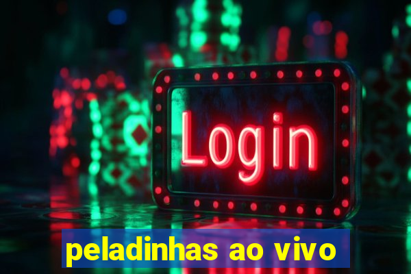 peladinhas ao vivo