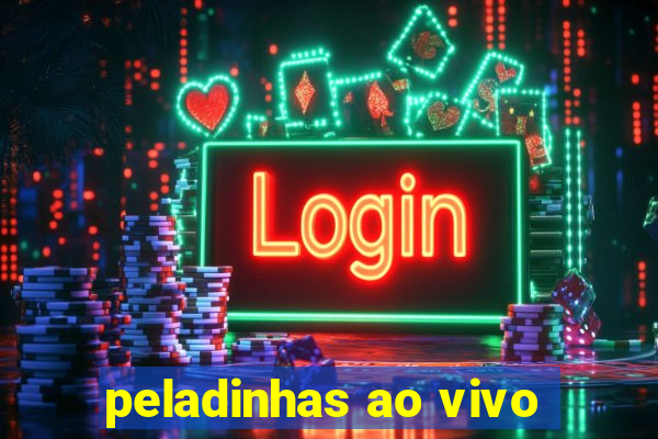 peladinhas ao vivo