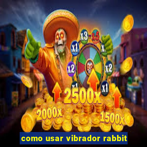 como usar vibrador rabbit