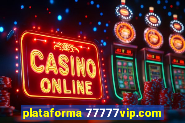 plataforma 77777vip.com