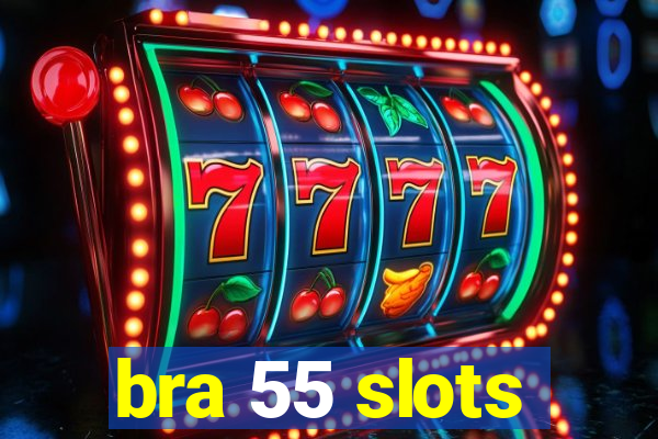 bra 55 slots