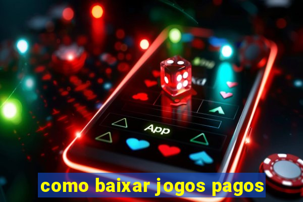 como baixar jogos pagos