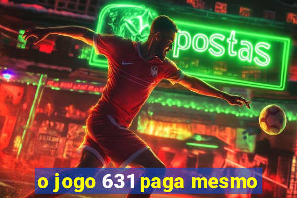 o jogo 631 paga mesmo