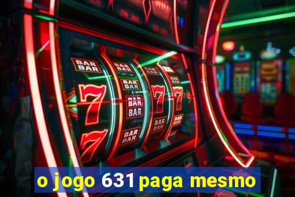 o jogo 631 paga mesmo