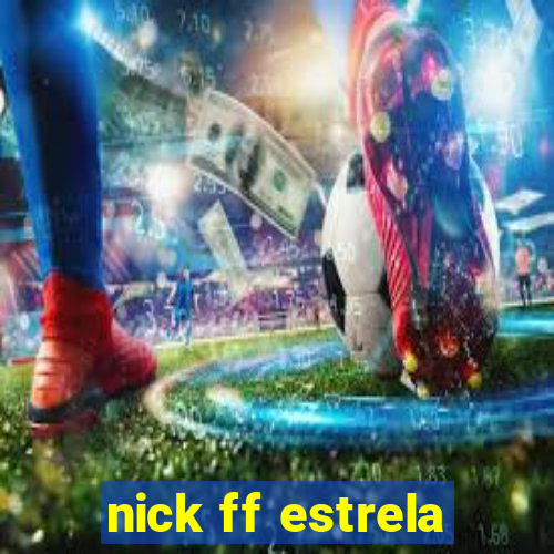 nick ff estrela