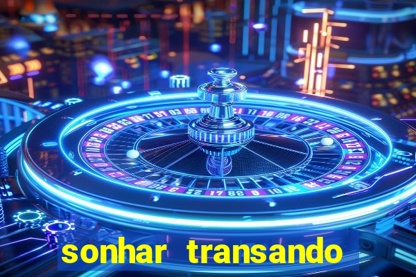 sonhar transando jogo do bicho