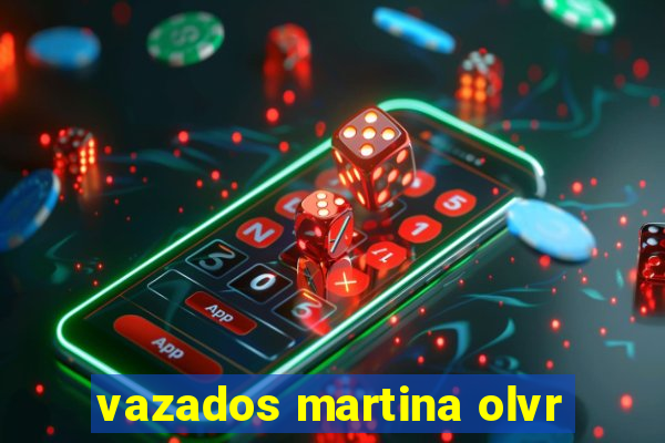 vazados martina olvr