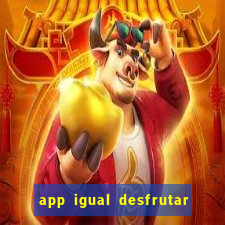 app igual desfrutar de dinheiro