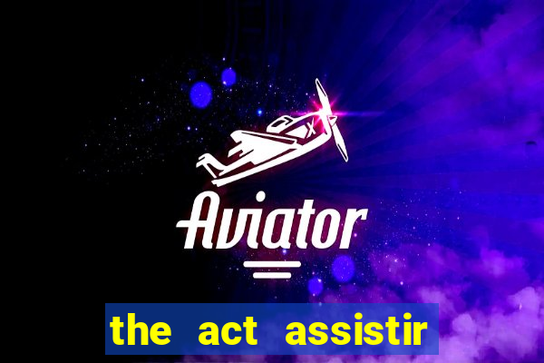 the act assistir online pobreflix