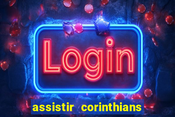 assistir corinthians ao vivo multicanais