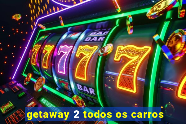 getaway 2 todos os carros