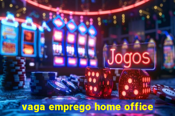 vaga emprego home office