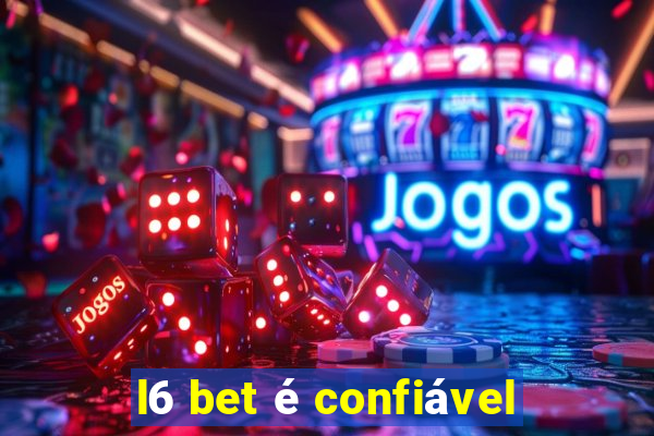 l6 bet é confiável